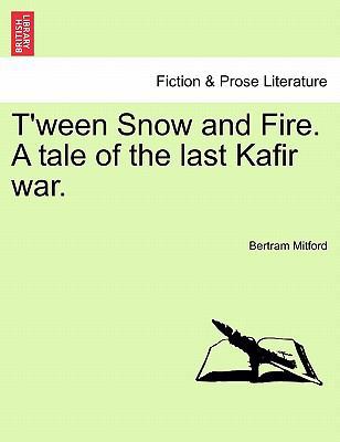 T'Ween Snow and Fire. a Tale of the Last Kafir ... 1241098085 Book Cover