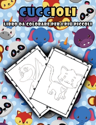 Cuccioli libro da colorare per i più piccoli: Disegni adorabili per cuccioli di animali da colorare, Modello facile e bambini piccoli (Italian Edition)