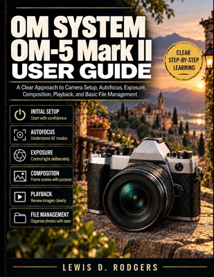 OM SYSTEM OM-5 Mark II User Guide: A Clear Appr... B0HJPPRY82 Book Cover