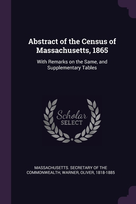 Abstract of the Census of Massachusetts, 1865: ... 1378890019 Book Cover