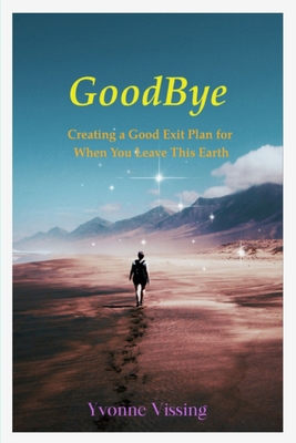 GoodBye: Creating a Good Exit Plan for When You... 1735868302 Book Cover