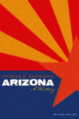 Arizona: A History, Revised Edition 0816506876 Book Cover