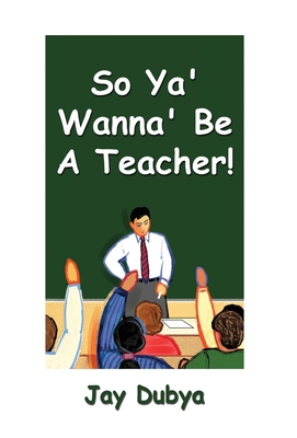 So Ya' Wanna' Be a Teacher! 1618631489 Book Cover