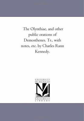 The Olynthiac, and Other Public orations of Dem... 142554696X Book Cover