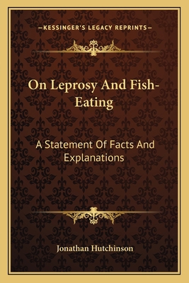 On Leprosy And Fish-Eating: A Statement Of Fact... 116311846X Book Cover