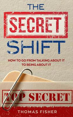 The Secret Shift: How To Go From Talking About ... 1720899282 Book Cover