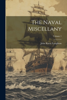 The Naval Miscellany; Volume 1 1021488690 Book Cover