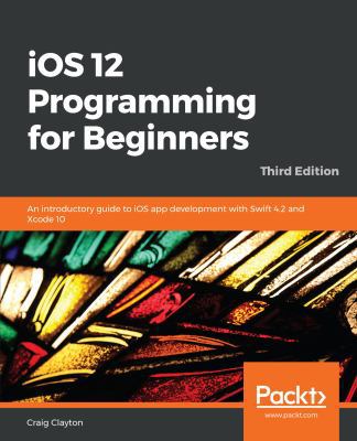 iOS 12 Programming for Beginners -Third Edition 1789348668 Book Cover