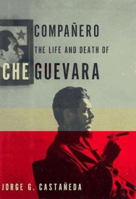 Companero: The Life and Death of Che Guevara 0679440348 Book Cover