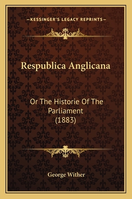 Respublica Anglicana: Or The Historie Of The Pa... 1167391586 Book Cover