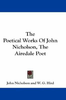 The Poetical Works Of John Nicholson, The Aired... 1432537946 Book Cover