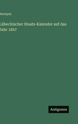 Lübeckischer Staats-Kalender auf das Jahr 1847 [German] 3563475326 Book Cover