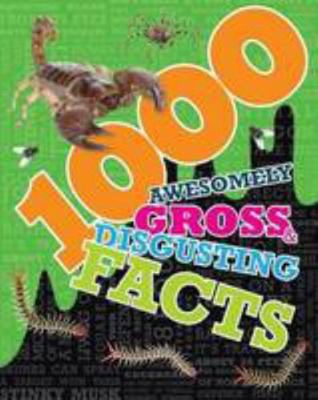 1000 Awesomely Gross & Disgusting Facts 1472350383 Book Cover