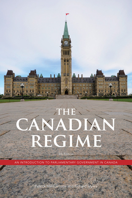 The Canadian Regime: An Introduction to Parliam... 1442600470 Book Cover