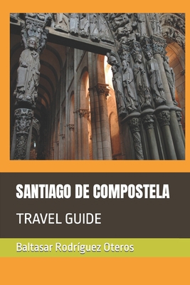 Santiago de Compostela: Travel Guide B0BLYHRMQP Book Cover