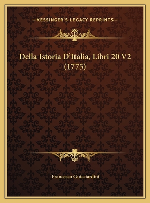 Della Istoria D'Italia, Libri 20 V2 (1775) [Italian] 1169799175 Book Cover