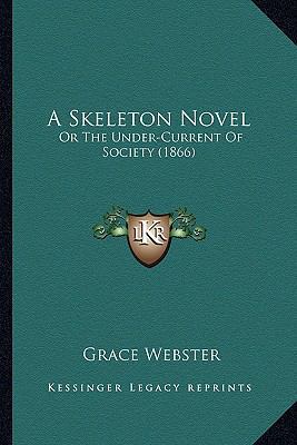 A Skeleton Novel: Or The Under-Current Of Socie... 1164549936 Book Cover