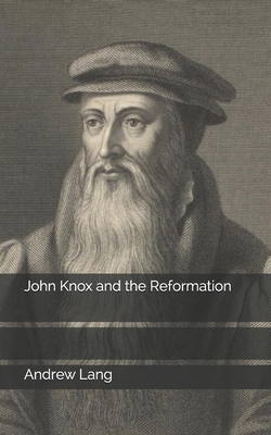 John Knox and the Reformation 1697095666 Book Cover