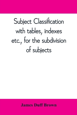 Subject classification, with tables, indexes, e... 9353809770 Book Cover