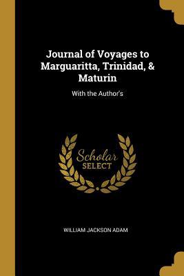 Journal of Voyages to Marguaritta, Trinidad, & ... 0353881899 Book Cover