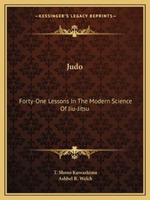 Judo: Forty-One Lessons In The Modern Science O... 1163154008 Book Cover