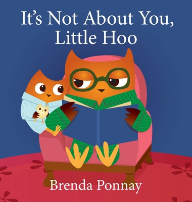 It's Not About You, Little Hoo!            Book Cover