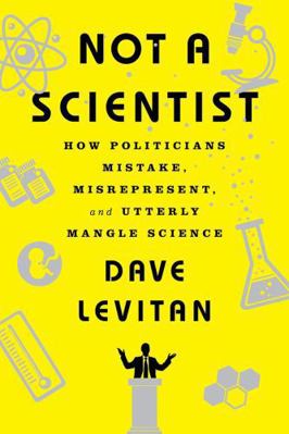 Not a Scientist: How Politicians Mistake, Misre... 039335332X Book Cover