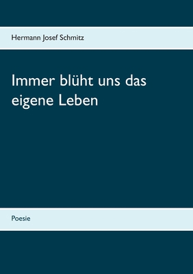 Immer blüht uns das eigene Leben: Poesie [German] 3749430853 Book Cover