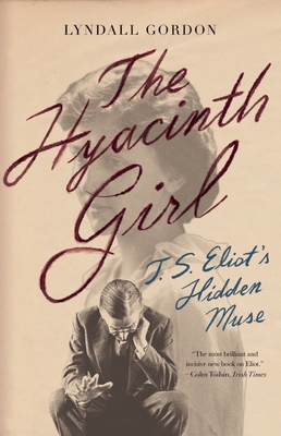 The Hyacinth Girl: T.S. Eliot's Hidden Muse 1324066032 Book Cover