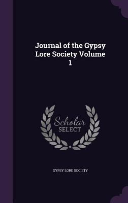 Journal of the Gypsy Lore Society Volume 1 135603683X Book Cover