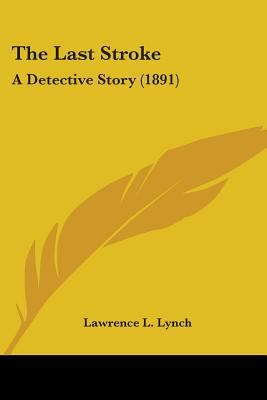 The Last Stroke: A Detective Story (1891) 0548597162 Book Cover