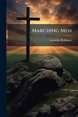 Marching Men: Or, Facing Problems Of Childhood,... 1274917808 Book Cover