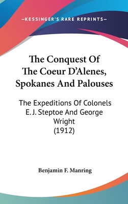 The Conquest Of The Coeur D'Alenes, Spokanes An... 0548986886 Book Cover