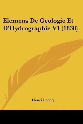 Elemens De Geologie Et D'Hydrographie V1 (1838) [French] 1160087784 Book Cover