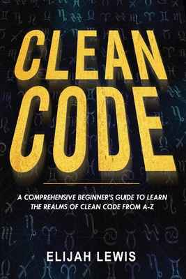 Clean Code: A Comprehensive Beginner's Guide to... 1658604199 Book Cover