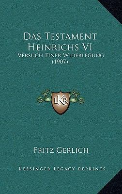 Das Testament Heinrichs VI: Versuch Einer Wider... [German] 1167473809 Book Cover