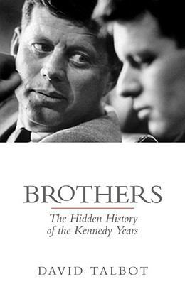 Brothers: The Hidden History of the Kennedy Years 1847370829 Book Cover