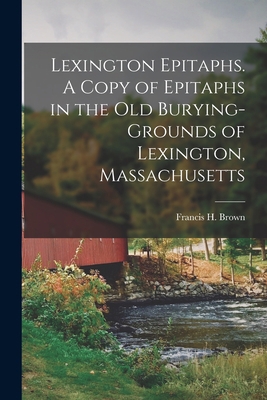 Lexington Epitaphs. A Copy of Epitaphs in the o... 1017933812 Book Cover