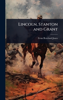 Lincoln, Stanton and Grant 1024068269 Book Cover