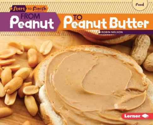 From Peanut to Peanut Butter 0761391800 Book Cover