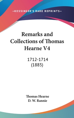 Remarks and Collections of Thomas Hearne V4: 17... 1436595754 Book Cover