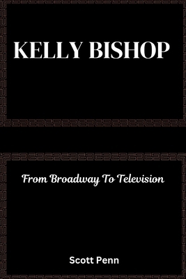 Biography of Kelly Bishop: From Broadway To Tel...            Book Cover