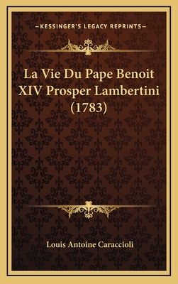 La Vie Du Pape Benoit XIV Prosper Lambertini (1... [French] 1166379752 Book Cover