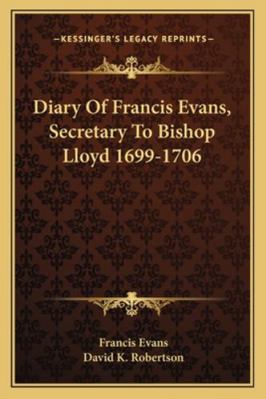 Diary Of Francis Evans, Secretary To Bishop Llo... 1163263796 Book Cover
