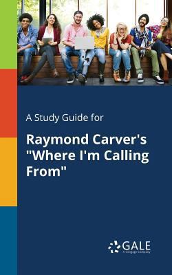 A Study Guide for Raymond Carver's "Where I'm C... 1375396250 Book Cover