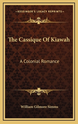 The Cassique Of Kiawah: A Colonial Romance 1163873756 Book Cover