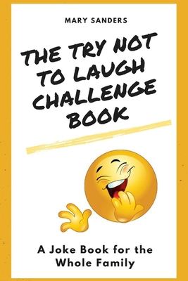 Paperback The Try Not to Laugh Challenge Book: A Joke Book for the Whole Family Book