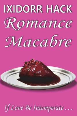 Romance Macabre: If Love Be Intemperate... 1913833240 Book Cover