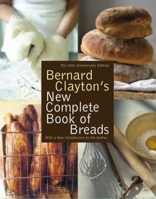 Bernard Clayton's New Complete Book of Breads 0743234723 Book Cover