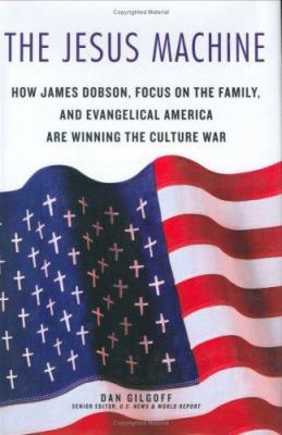 The Jesus Machine: How James Dobson, Focus on t... 0312357907 Book Cover